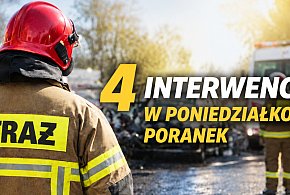 Intensywny poranek strażaków. Cztery interwencje w niespełna godzinę