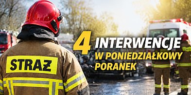 Intensywny poranek strażaków. Cztery interwencje w niespełna godzinę