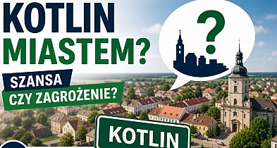 Kotlin miastem? Jest decyzja radnych. Czas na głos mieszkańców